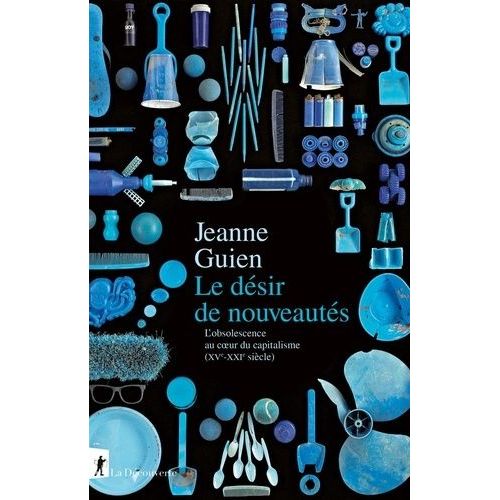 Le Dsir De Nouveauts - L'obsolescence Au Coeur Du Capitalisme (Xve-Xxie Sicle)    Format Grand Format 