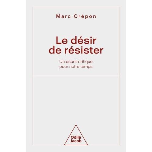Le Dsir De Rsister - Un Esprit Critique Pour Notre Temps    Format Grand Format 