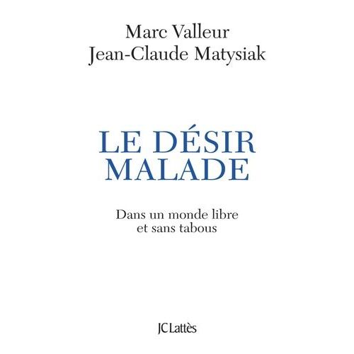 Le Dsir Malade - (Dans Un Monde Libre Et Sans Tabous...)    Format Broch 