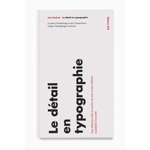 Le Dtail En Typographie - La Lettre, L'interlettrage, Le Mot, L'espacement, La Ligne, L'interlignage, La Colonne    Format Broch 