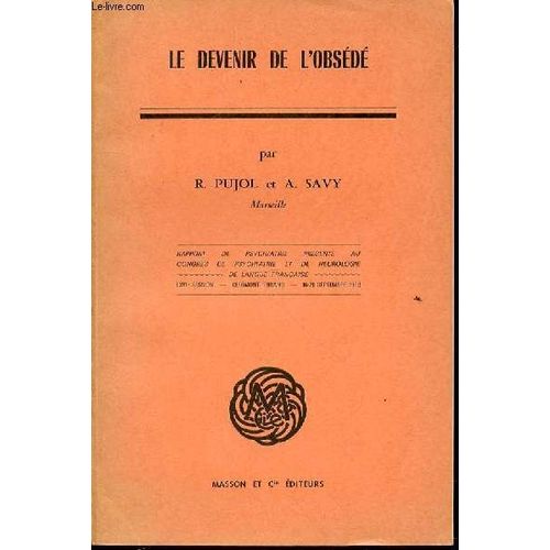 Le Devenir De L'obsede - Lxvi Eme Session, Clermond-Ferrand 16-21 Septembre 1968. Evolution Des Ides Sur L'obsession : La Notion De Nvrose Obsessionnelle Et tude Clinique De Ses Aspects ...   de PUJOL R. ET SAVY A.