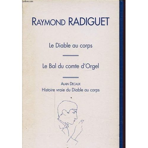Le Diable Au Corps - Le Bal Du Compte D Orgel - Histoire Vraie Du Diable Au Corps 3 Volumes de Raymond Radiguet Et Alain Decaux