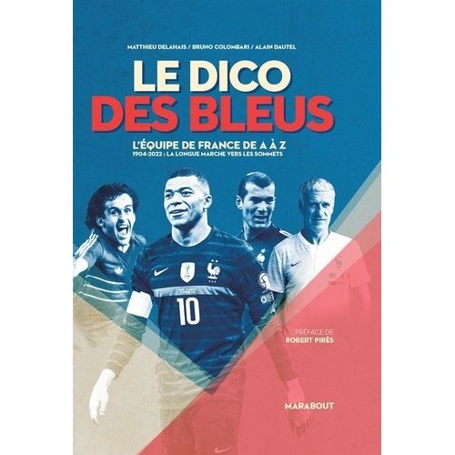 Le Dico Des Bleus - 1904-2022 : La Longue Marche Vers Les Sommets   de Delahais Matthieu  Format Beau livre 