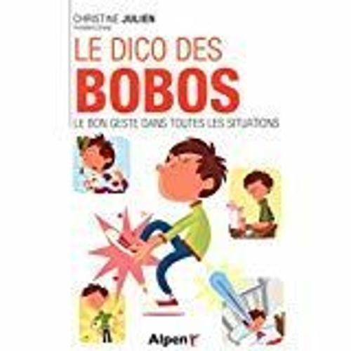 Le Dico Des Bobos - Le Bon Geste Dans Toutes Les Situations   de Christine Julien  Format Broch 