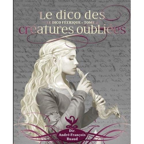 Le Dico Ferique - Tome 4, Le Dico Des Cratures Oublies   de Ruaud Andr-Franois  Format Broch 