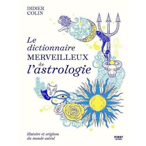 Le Dictionnaire Merveilleux De L'astrologie   de Colin Didier  Format Beau livre 