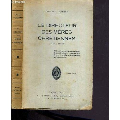 Le Directeur Des Meres Chretiennes - 165 Sujets Pouvant Servir Aux Pretres De Plans D'instructions Aux Meres Chretiennes Et A Celles-Ci De Meditations Ou Lectures Pieuses   de TOUBLAN L.