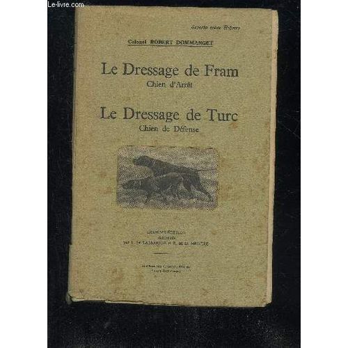 Le Dressage De Farm Chien D'arret Le Dressage De Turc Chien De Defense - 10e Edition.   de COLONEL ROBERT DOMMANGET