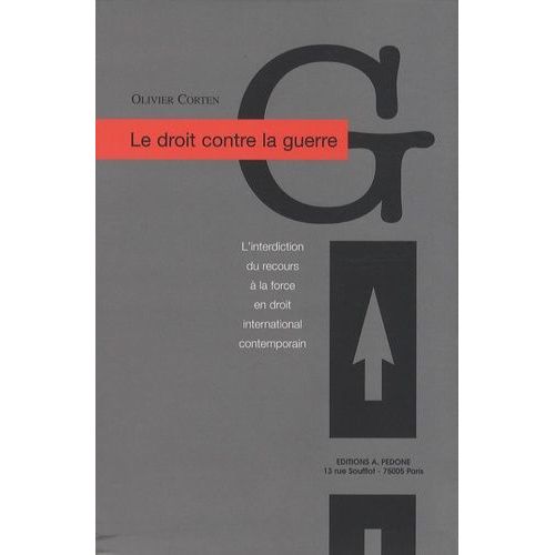 Le Droit Contre La Guerre - L'interdiction Du Recours  La Force En Droit International Contemporain   de Corten Olivier  Format Broch 