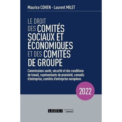 Le Droit Des Comits Sociaux Et conomiques Et Des Comits De Groupe - Commissions Sant, Scurit Et Des Conditions De Travail, Reprsentants De Proximit, Conseils D'entreprise, Comits...    Format Grand Format 