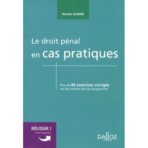 Le Droit Pnal En Cas Pratiques - Plus De 40 Exercices Corrigs Sur Les Notions Cls Du Programme   de Jeanne Nicolas  Format Beau livre 