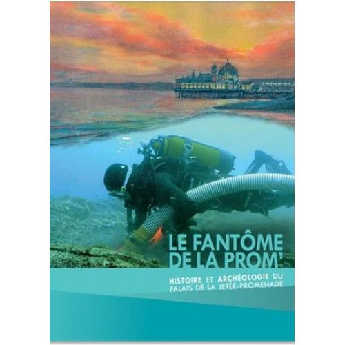 Le Fantme De La Prom' - Histoire Et Archologie Du Palais De La Jete-Promenade   de Catalogue d'exposition  Format Catalogue d'exposition 