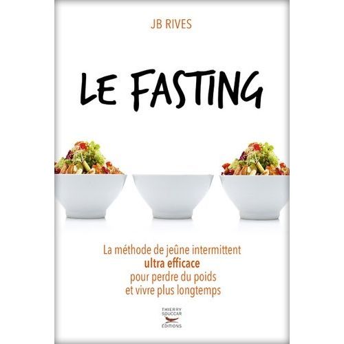 Le Fasting - La Mthode De Jene Intermittent Ultra Efficace Pour Perdre Du Poids Et Vivre Plus Longtemps   de Rives JB  Format Grand Format 