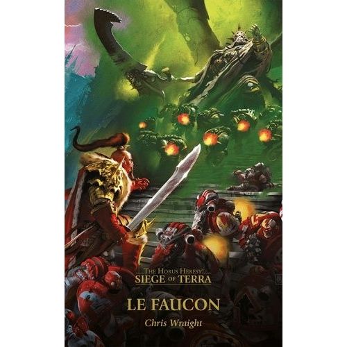 The Horus Heresy - Siege Of Terra Tome 6 - Le Faucon   de Wraight Chris  Format Beau livre 