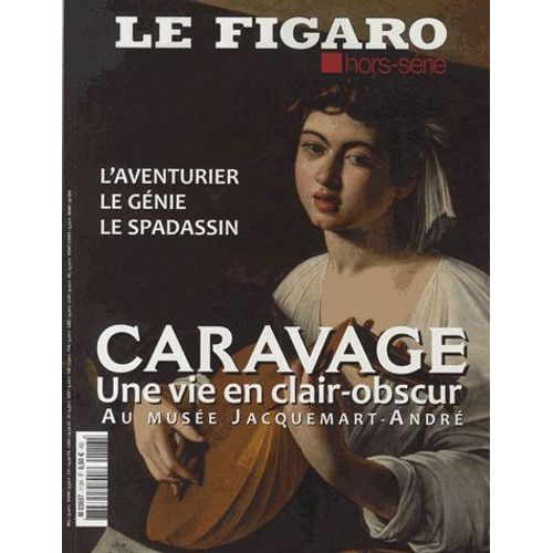 Le Figaro Hors-Srie N 113 - Caravage - Une Vie En Clair-Obscur   de Marc Feuille  Format Beau livre 