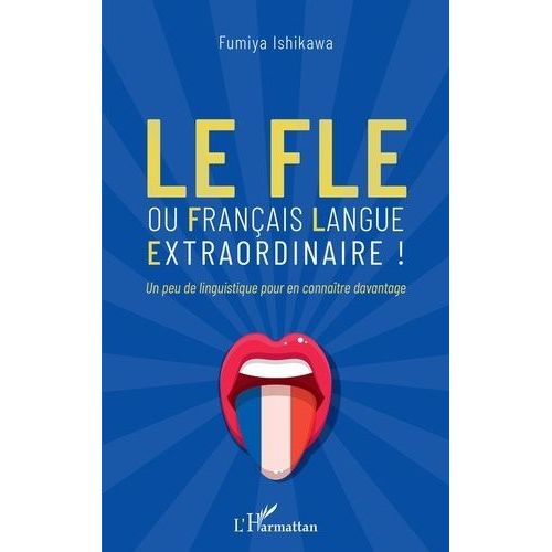 Le Fle Ou Franais Langue Extraordinaire ! - Un Peu De Linguistique Pour En Connatre Davantage    Format Beau livre 