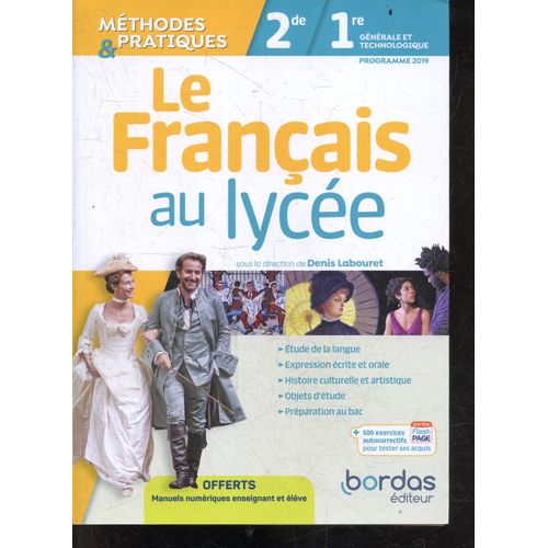 Le Francais Au Lycee - Methodes Et Pratiques - 2de / 1re Generale Et Technologique - Programme 2019 - Etude De La Langue, Expression Ecrite Et Orale, Histoire Culturelle Et Artistique, Objets D Etude(...)   