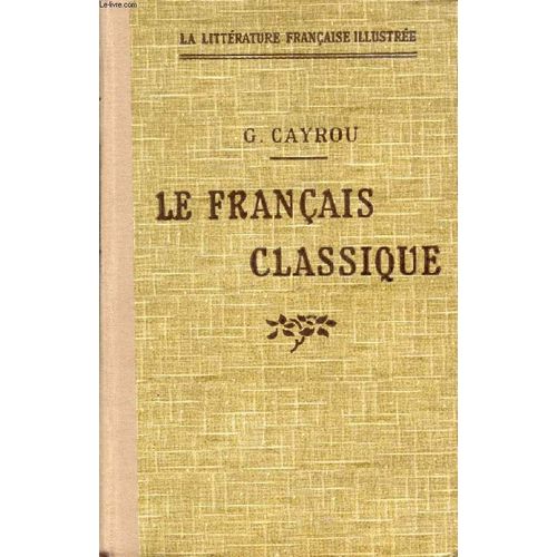 Le Francais Classique, Lexique De La Langue Du Dix-Septieme Siecle   de gaston cayrou  Format Reli 