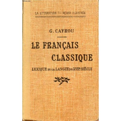 Le Francais Classique, Lexique De La Langue Du Dix-Septieme Siecle   de gaston cayrou  Format Reli 