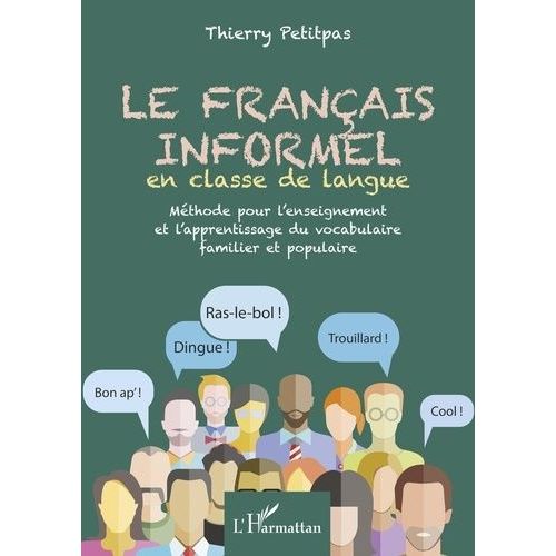 Le Franais Informel En Classe De Langue - Mthode Pour L'enseignement Et L'apprentissage Du Vocabulaire Familier Et Populaire    Format Beau livre 