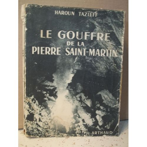 Le Gouffre De La Pierre Saint-Martin. dition Complte Par Le Rcit De L'expdition De 1953. Haroun Tazieff. ditions Arthaud. Collection 