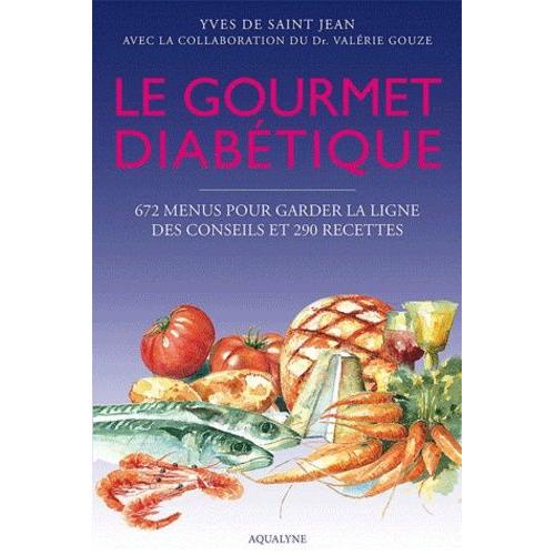 Le Gourmet Diabtique - 672 Menus Pour Garder La Ligne, Des Conseils Et 290 Recettes   de Saint Jean Yves de  Format Broch 