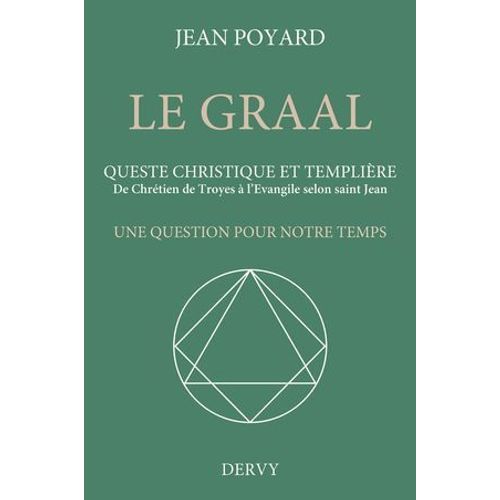 Le Graal. Queste Christique Et Templire - De Chrtien De Troyes  L'vangile Selon Saint Jean  