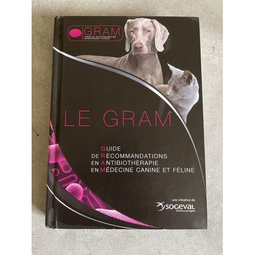 Le Gram: Guide De Recommandations En Antibiothrapie En Mdecine Canine Et Fline : Une Initiative De Sogeval, Solutions Partages   de Groupe de rflexion pour une antibiothrapie matrise  Format Broch 