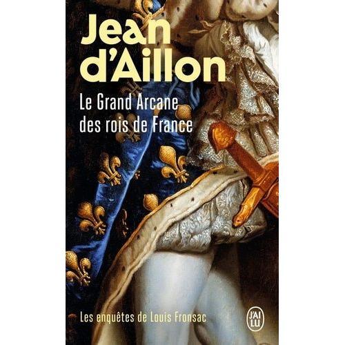 Les Enqutes De Louis Fronsac - Le Grand Arcane Des Rois De France - La Vrit Sur L'aiguille Creuse   de Aillon Jean d'  Format Poche 