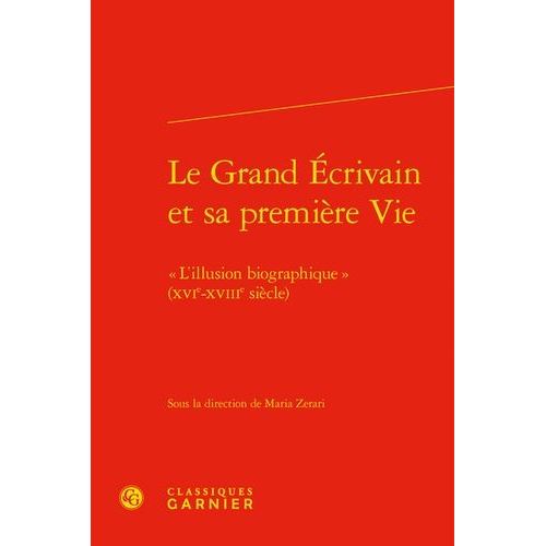 Le Grand crivain Et Sa Premire Vie - L'illusion Biographique (Xvie-Xviiie Sicle)    Format Beau livre 