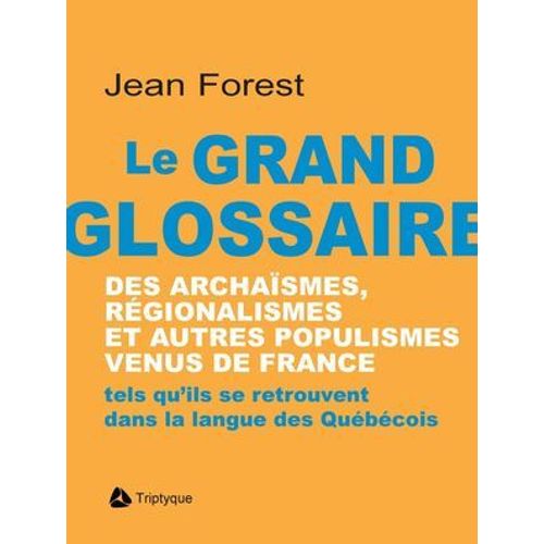 Le Grand Glossaire Des Archasmes, Rgionalismes Et Autres Populismes Venus De France  