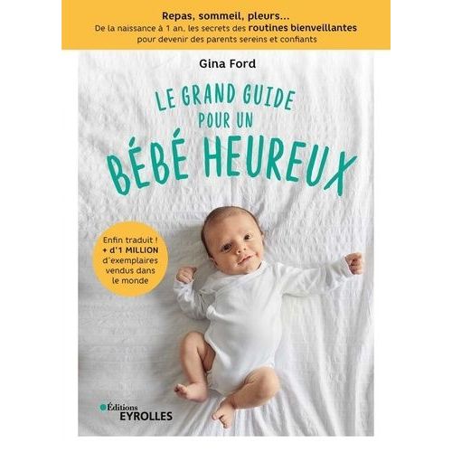 Le Grand Guide Pour Un Bb Heureux - Repas, Sommeil, Pleurs - De La Naissance  1 An, Tous Les Secrets Des Routines Bienveillantes Pour Devenir Des Parents Sereins Et Confiants    Format Beau livre 
