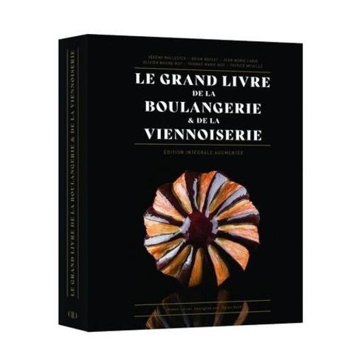 Le Grand Livre De La Boulangerie & De La Viennoiserie - Edition Intgrale Augmente   de Ballester Jrmy  Format Beau livre 