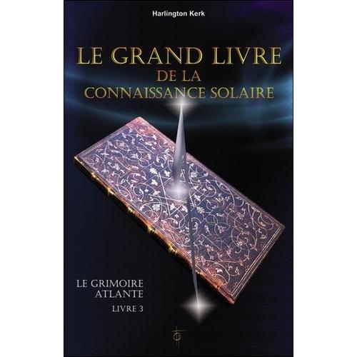 Le Grimoire Atlante - Tome 3, Le Grand Livre De La Connaissance Solaire   de Kerk Harlington  Format Broch 