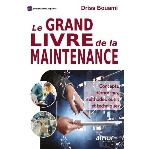 Le Grand Livre De La Maintenance - Concepts, Dmarches, Mthodes, Outils Et Techniques    Format Beau livre 