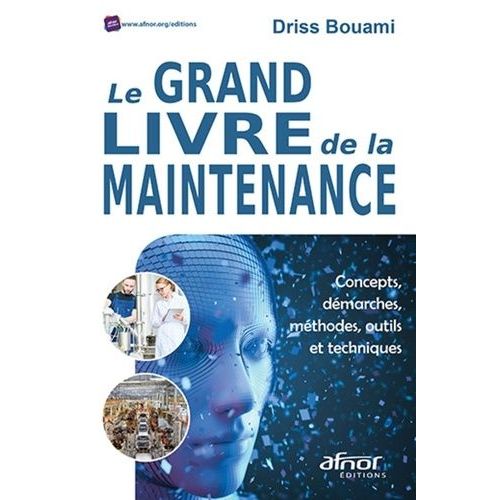 Le Grand Livre De La Maintenance - Concepts, Dmarches, Mthodes, Outils Et Techniques   de Bouami Driss  Format Beau livre 