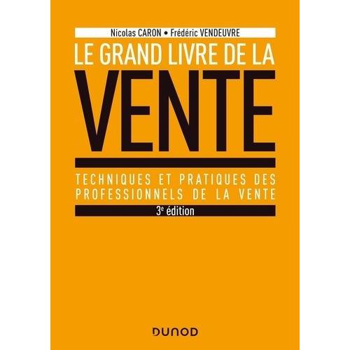 Le Grand Livre De La Vente - Techniques Et Pratiques Des Professionnels De La Vente   de Caron Nicolas  Format Beau livre 