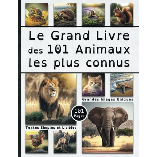Le Grand Livre Des 101 Animaux Les Plus Connus - 101 Pages - Grandes Images Uniques - Textes Simples Et Lisibles: Imagier Pdagogique Pour Enfant De 3 Ans  10 Ans (French Edition)   de Blanc, Sbastien  Format Broch 