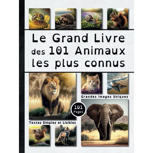 Le Grand Livre Des 101 Animaux Les Plus Connus - 101 Pages - Grandes Images Uniques - Textes Simples Et Lisibles: Imagier Pdagogique Pour Enfant De 3 Ans  10 Ans (French Edition)   de Blanc, Sbastien  Format Broch 