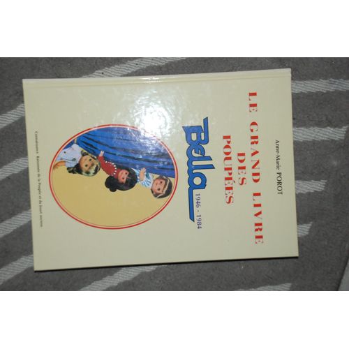 Le Grand Livre Des Poupees Bella - 1946 1984   de Anne Marie Porot  Format Beau livre 
