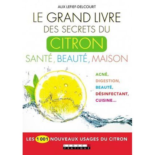 Le Grand Livre Des Secrets Du Citron : Sant, Beaut, Maison  
