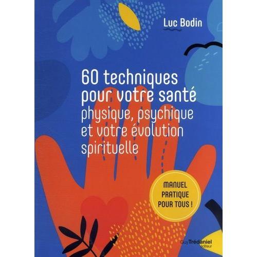 60 Techniques Pour Votre Sant Physique, Psychique Et Votre volution Spirituelle   de Bodin Luc  Format Beau livre 