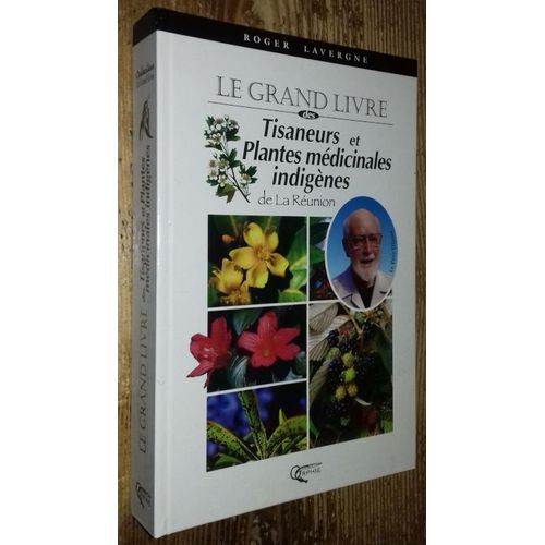 Le Grand Livre Des Tisaneurs Et Plantes Mdicinales Indignes De La Runion   de Lavergne Roger 