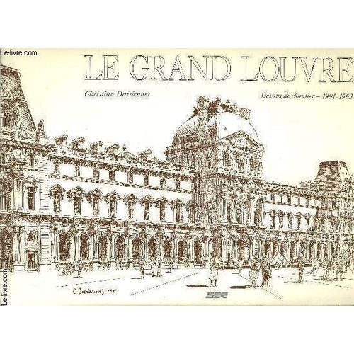 Le Grand Louvre - Dessins De Chantier 1991-1993.   de christian dardennes