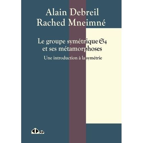 Le Groupe Symtrique S_4 Et Ses Mtamorphoses - Une Introduction  La Symtrie   de Debreil Alain  Format Beau livre 