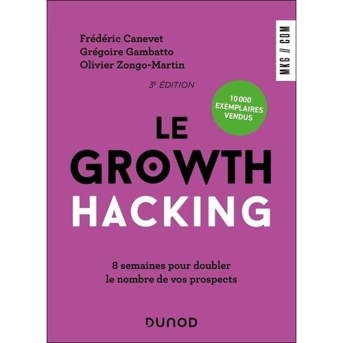 Le Growth Hacking - 8 Semaines Pour Doubler Le Nombre De Vos Prospects    Format Grand Format 