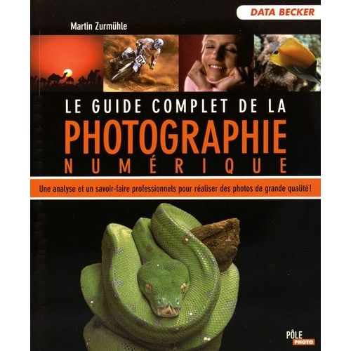 Le Guide Complet De La Photo Numrique    Format Broch 