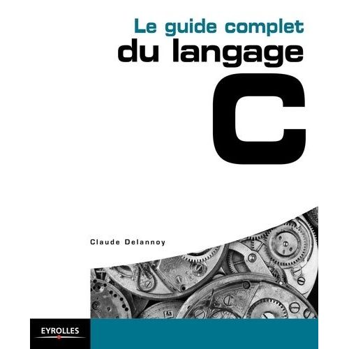 Le Guide Complet Du Langage C    Format Broch 