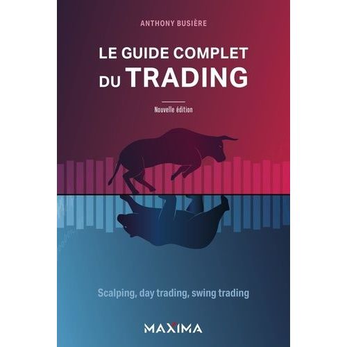 Le Guide Complet Du Trading - Scalping, Day Trading, Swing Trading    Format Grand Format 