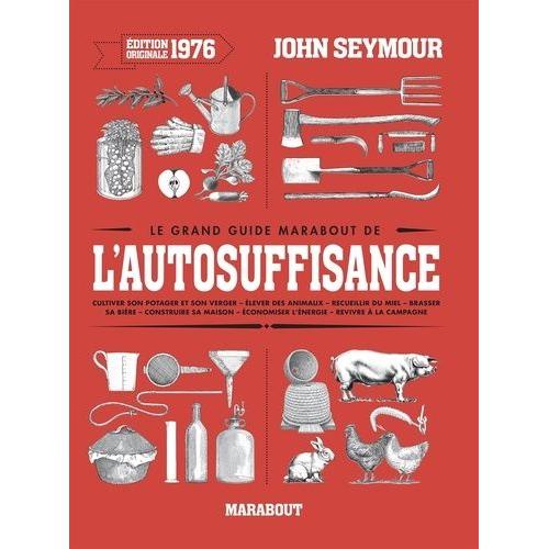 Le Grand Guide Marabout De L'auto-Suffisance   de john seymour  Format Broch 